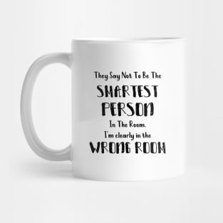 They Say Not To Be The Smartest Person In The Room funny smart people gift Mug